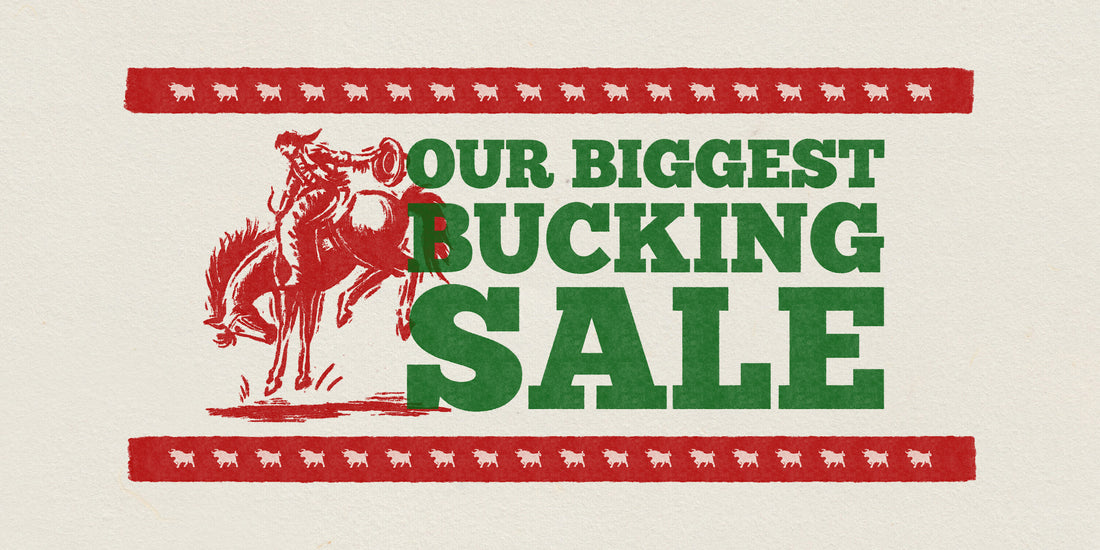 OUR BIGGEST BUCKING SALE!